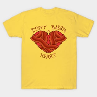 Dont bacon my heart! T-Shirt